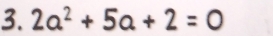 2a^2+5a+2=0