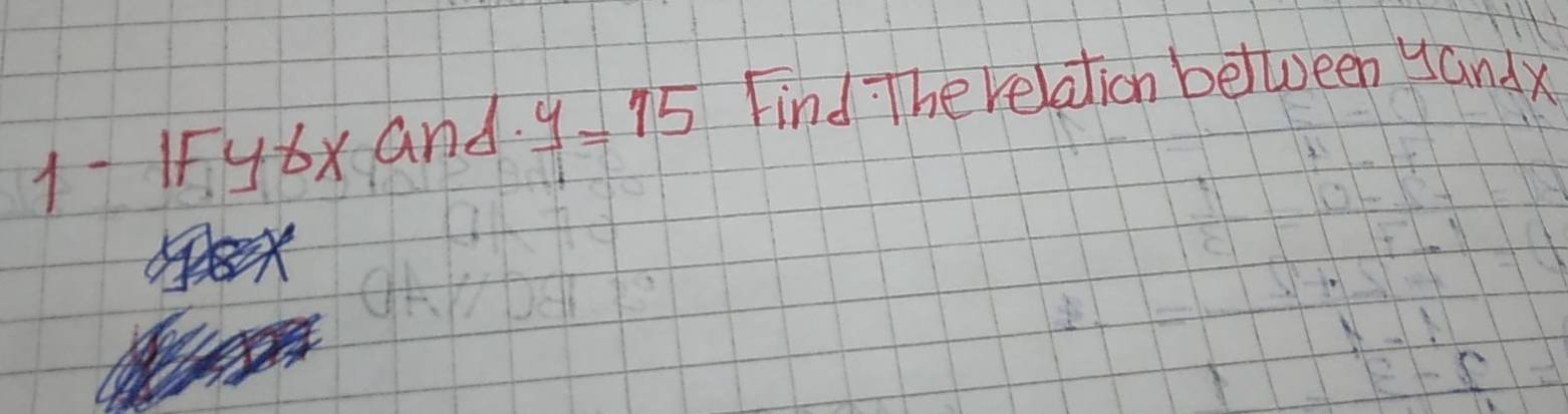 1 IFybx andy=15 Find The relation belween yandx