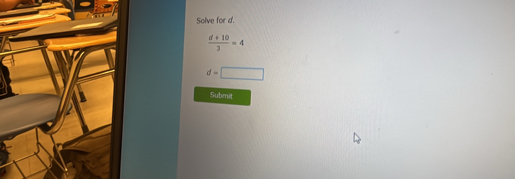 Solve for d.
 (d+10)/3 =4
d=□
Submit