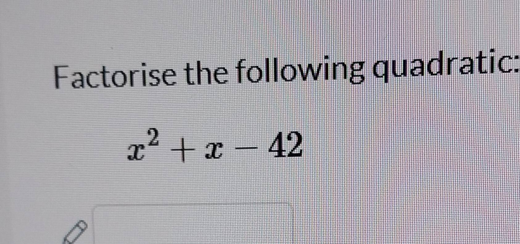 Factorise the following quadratic:
x^2+x-42