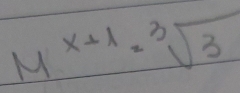 M^(x+1)=sqrt[3](3)