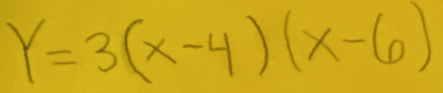 Y=3(x-4)(x-6)