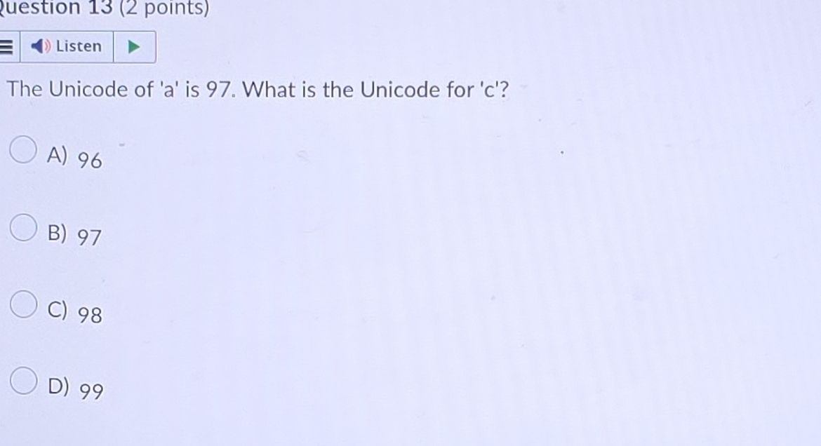 Solved: Listen The Unicode of ' a ' is 97. What is the Unicode for ' c ...