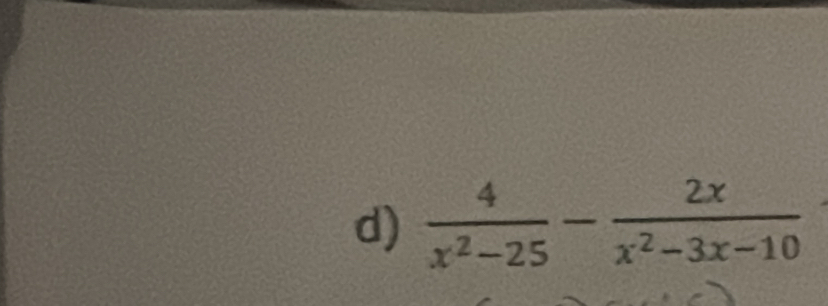  4/x^2-25 - 2x/x^2-3x-10 