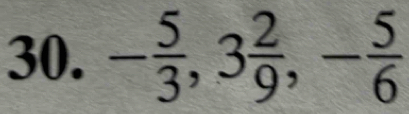 - 5/3 , 3 2/9 , - 5/6 