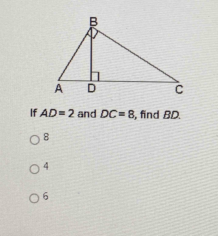 If AD=2 and DC=8 , find BD.
8
4
6