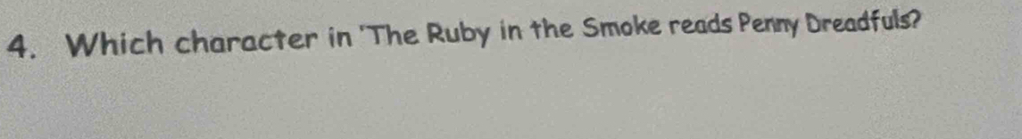 Which character in 'The Ruby in the Smoke reads Penny Dreadfuls?