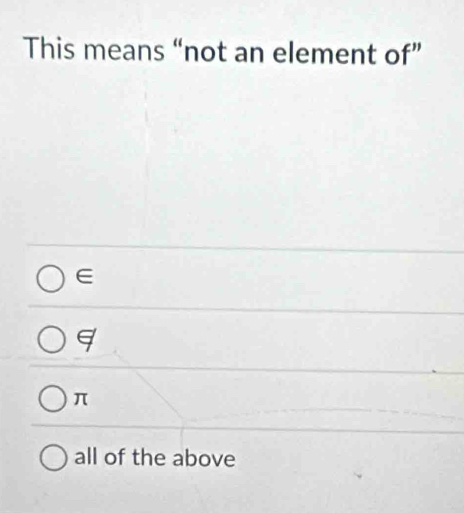 This means “not an element of”
∈
q
π
all of the above