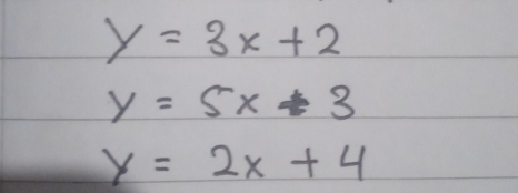 y=3x+2
y=5x+3
y=2x+4