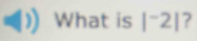 ) What is |^-2| ?