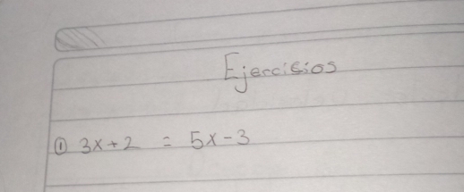 jencisios 
① 3x+2=5x-3