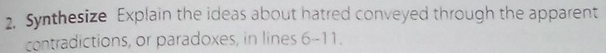 Synthesize Explain the ideas about hatred conveyed through the apparent 
contradictions, or paradoxes, in lines 6-11.