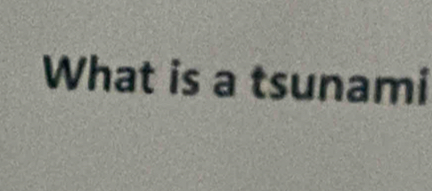 What is a tsunami