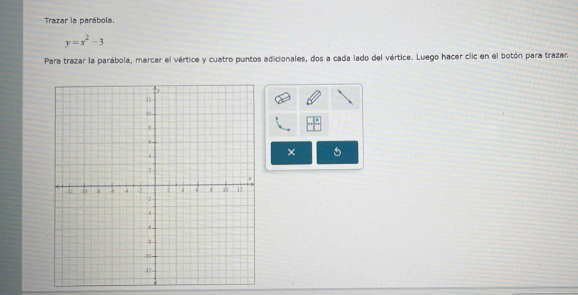 Trazar la parábola.
y=x^2-3
Para trazar la parábola, marcar el vértice y cuatro puntos adicionales, dos a cada lado del vértice. Luego hacer clic en el botón para trazar. 
×