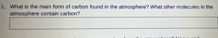 What is the main form of carbon found in the atmosphere? What other molecules in the 
atmosphere contain carbon?