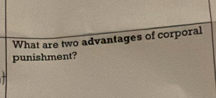 What are two advantages of corporal 
punishment?