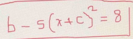 b-5(x+c)^2=8