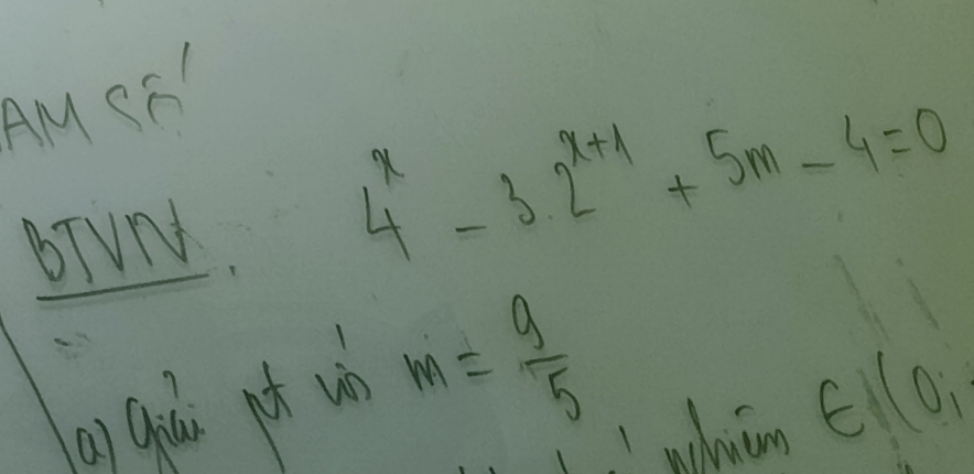 AM SF 
BTVN
4^x-3· 2^(x+1)+5m-4=0
a) qiái pot uà m= 9/5  whutn ∈ (0,