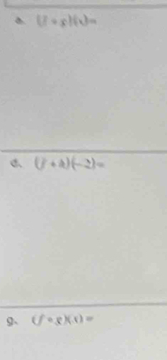 (7+x)(4)=
(j+4)(-2)=
g、 (fcirc g)(x)=