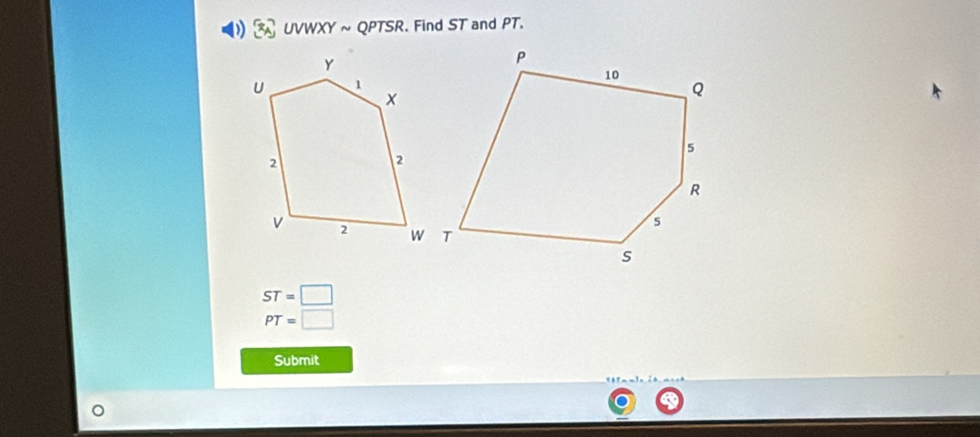 UVWXY ~ QPTSR. Find ST and PT.
ST=□
PT=□
Submit