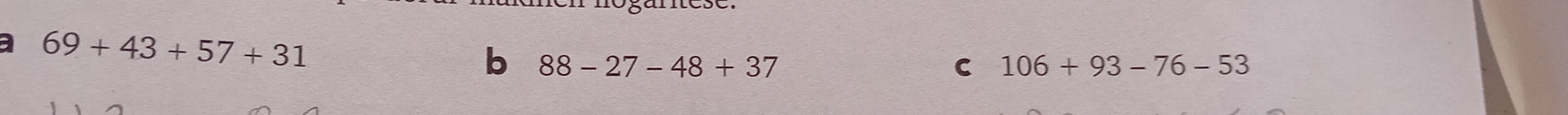 a 69+43+57+31
b 88-27-48+37
C 106+93-76-53