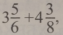 3 5/6 +4 3/8 ,