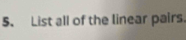 List all of the linear pairs.