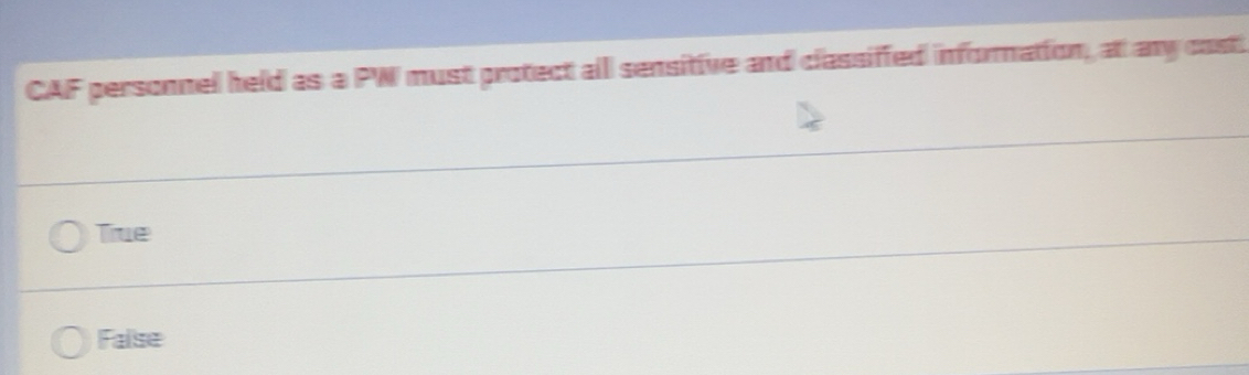 Solved: CAF personnel held as a PW must protect all sensitive and ...