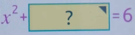 x^2+?=6