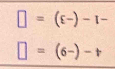 □ =(xi =(xi -)
□ =(6-)-t