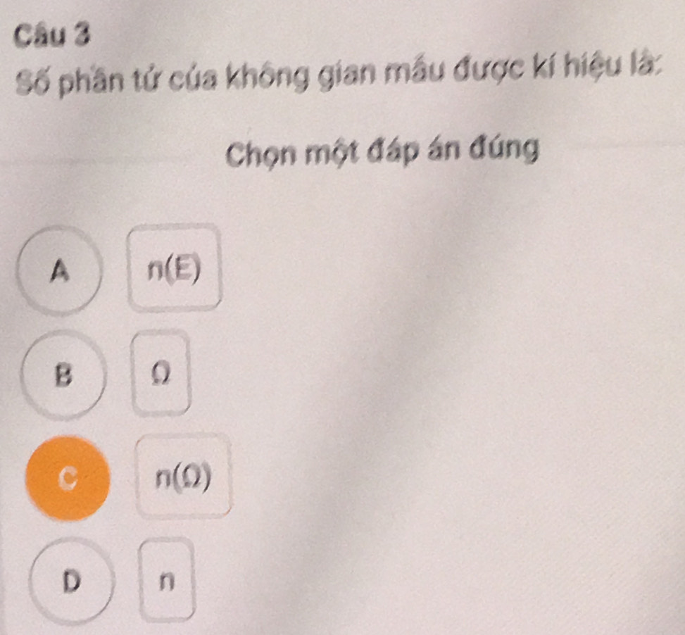 Số phần tứ của không gian mẫu được kí hiệu là:
Chọn một đáp án đúng
A n(E)
B 0
C n(Omega )
D n