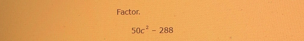 Factor.
50c^2-288