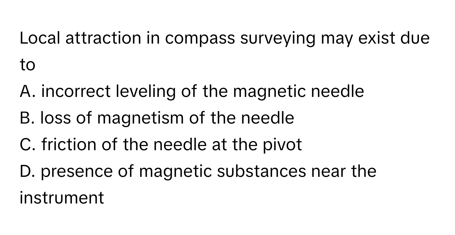 Solved: Local attraction in compass surveying may exist due to A ...