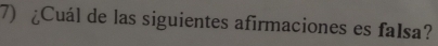 ¿Cuál de las siguientes afirmaciones es falsa?