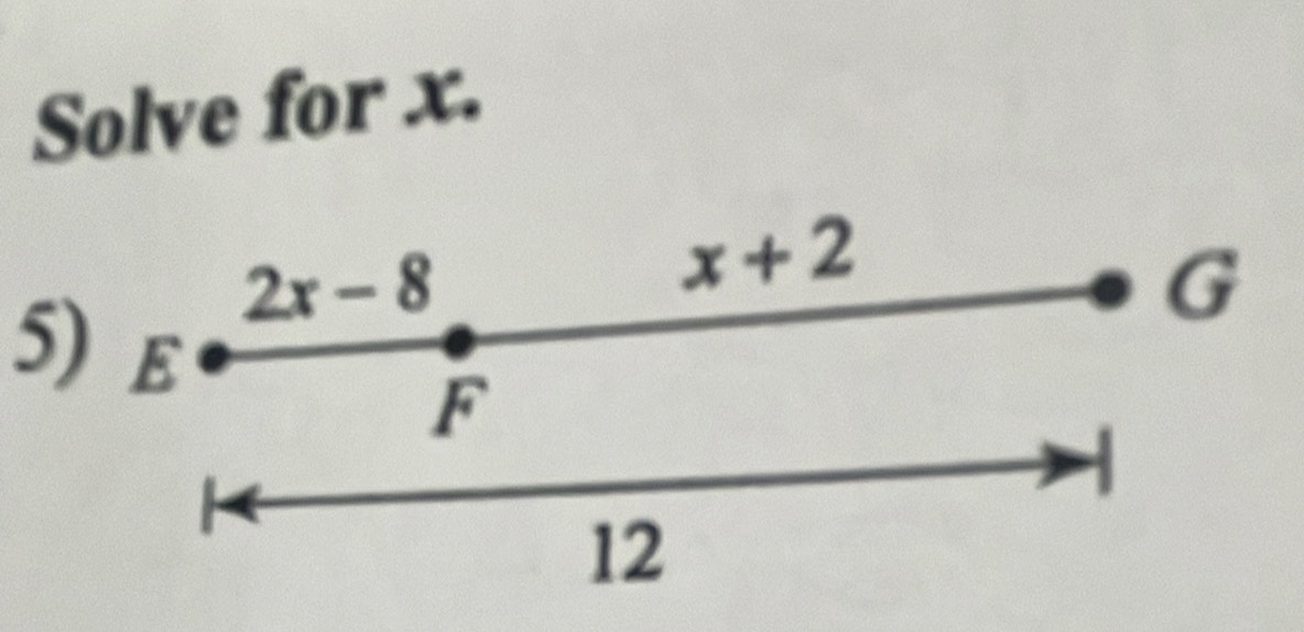 Solve for x.
2x-8
x+2
G
5) E
F
12