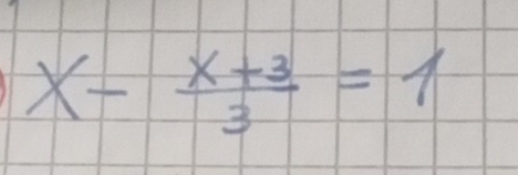 x- (x+3)/3 =1