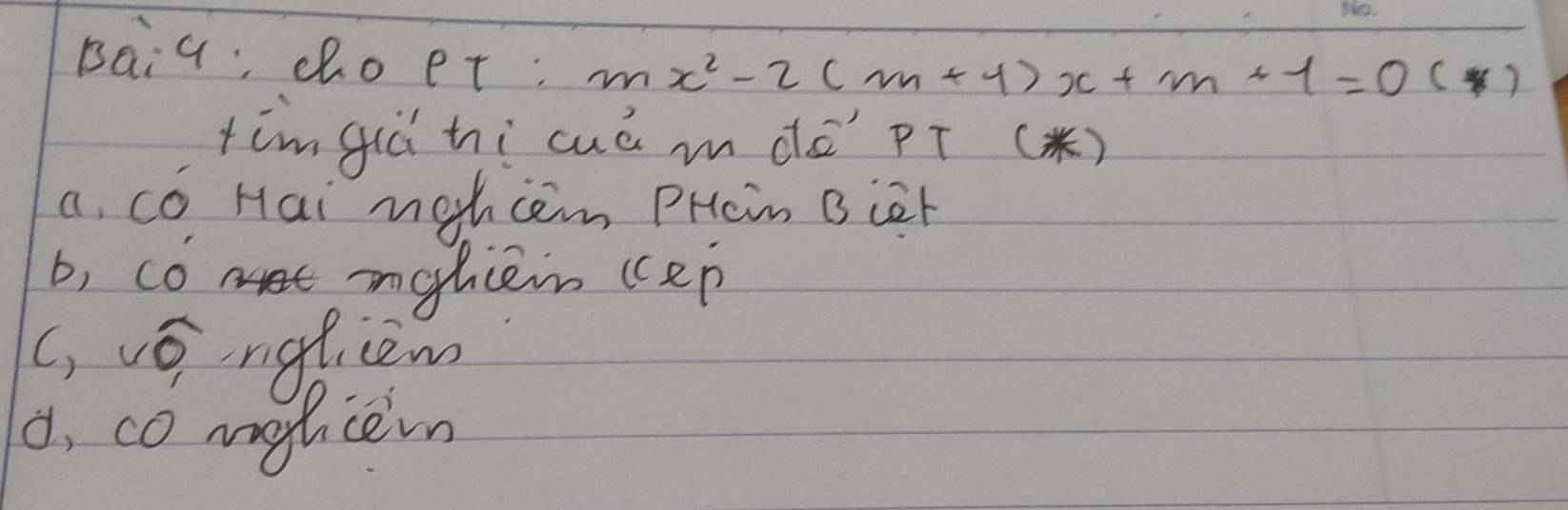 paiq; choet: mx^2-2(m+1)x+m+1=0(*)
timgià hi cué mdē' pī ()
a, có Hai mghcem PHcn Bièr
b, co met mohcein (cep
c, vǒnglièw
o, co mohicen