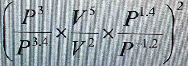 ( P^3/P^(3/4) *  V^5/V^2 *  (P^(1.4))/P^(-1.2) )^2