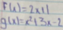 F(x)=2x+11
g(x)=x^2+3x-2