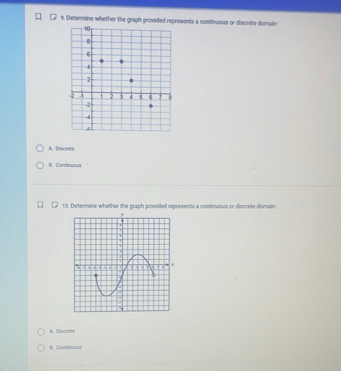 Determine whether the graph provided represents a continuous or discrete domain:
A. Discrete
B. Continuous
10. Determine whether the graph provided represents a continuous or discrete domain:
A. Discrete
B. Continuous