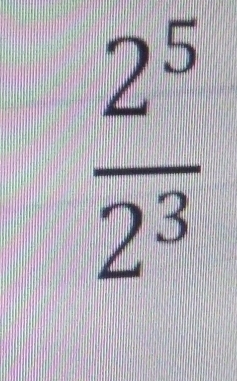  2^5/2^3 