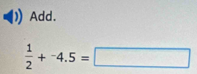 Add.
 1/2 +^-4.5=□