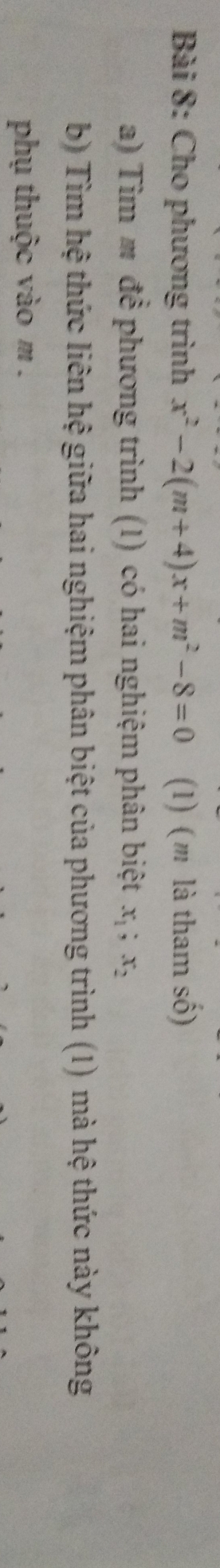 Cho phương trình x^2-2(m+4)x+m^2-8=0 (1) (m là tham số) 
a) Tìm m để phương trình (1) có hai nghiệm phân biệt x_1; x_2
b) Tìm hệ thức liên hệ giữa hai nghiệm phân biệt của phương trình (1) mà hệ thức này không 
phụ thuộc vào m.