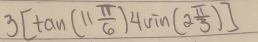 3[tan (11 π /6 )4sin (2 π /3 )]