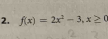 f(x)=2x^2-3, x≥ 0