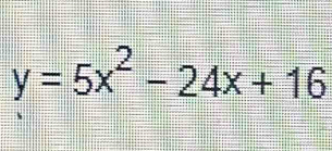 y=5x^2-24x+16