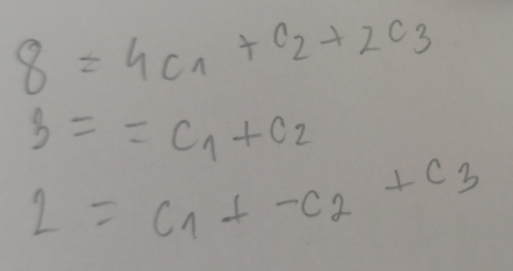 8=4c_1+c_2+2c_3
3=C_1+C_2
2=c_1+-c_2+c_3