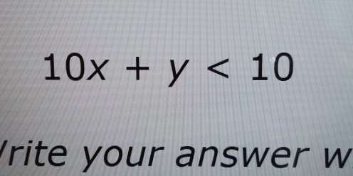 10x+y<10</tex> 
rite your answer w