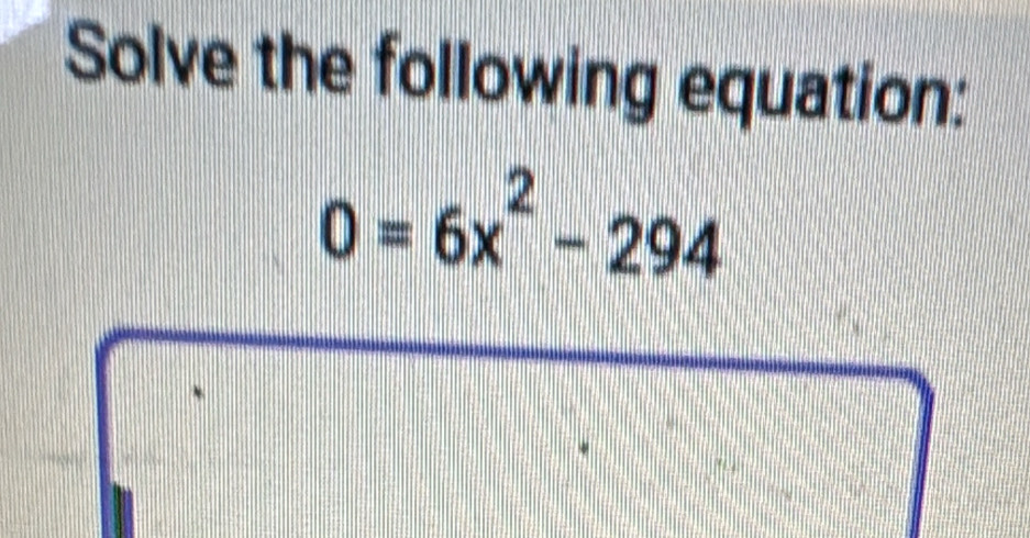 Solve the following equation:
0=6x^2-294