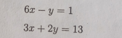 6x-y=1
3x+2y=13